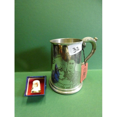 32 - ENGLISH PEWTER TANKARD AND CHINA THIMBLE COMMEMORATING MARRIAGE OF CHARLES +DIANA