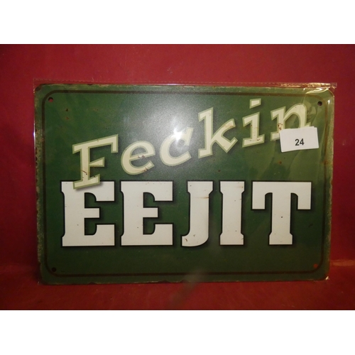 24 - FECKIN EEJIT TIN SIGN