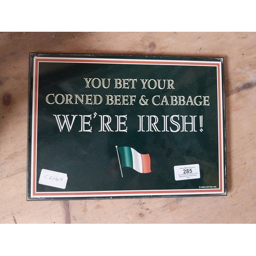 285 - You bet your corned beef and cabbage we're Irish advertising sign. {29 cm H x 23 cm W}.