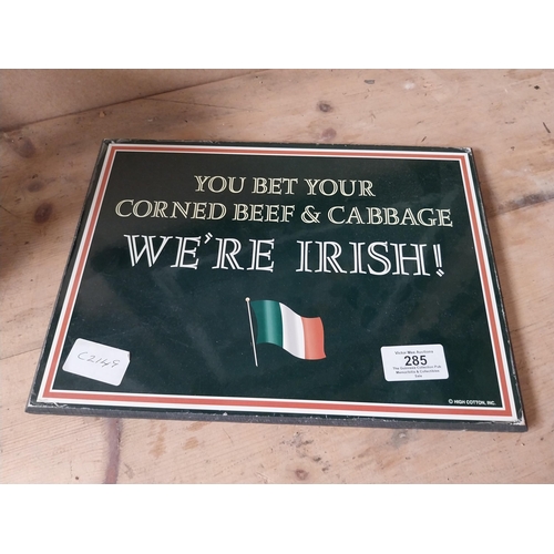 285 - You bet your corned beef and cabbage we're Irish advertising sign. {29 cm H x 23 cm W}.