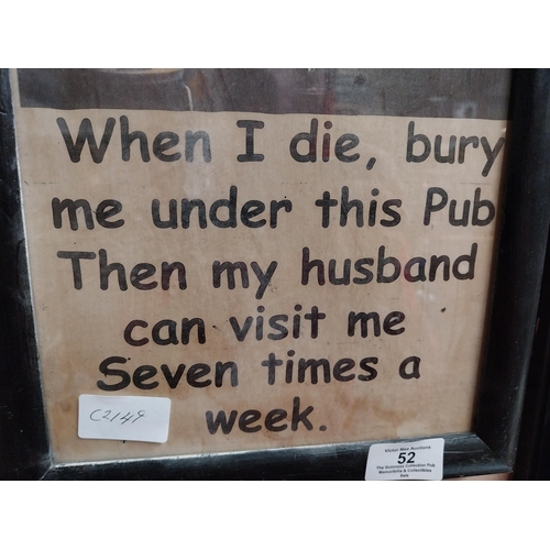 52 - Framed humorous print When I die bury me under this pub then my husband can visit me seven nights a ... 