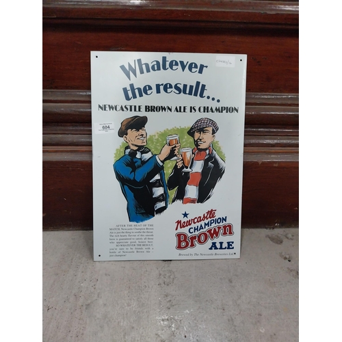 604 - Whatever the result Newcastle Brown Ale is the best tin plate advertising sign. {41 cm H x 30 cm W}.