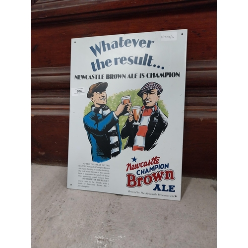 604 - Whatever the result Newcastle Brown Ale is the best tin plate advertising sign. {41 cm H x 30 cm W}.