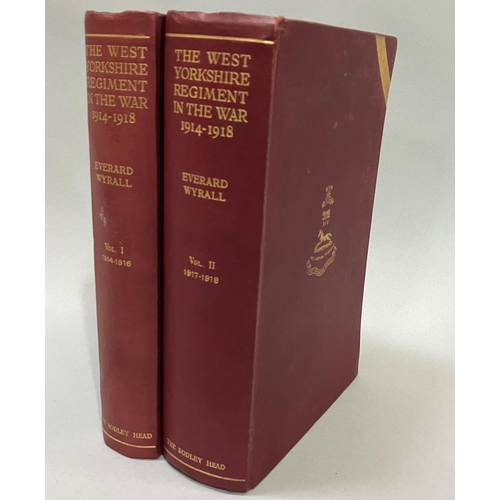 55 - WYRALL, EVERARD - THE WEST YORKSHIRE REGIMENT IN THE WAR 1914 1918, two volumes, pub. The Bodley Hea... 