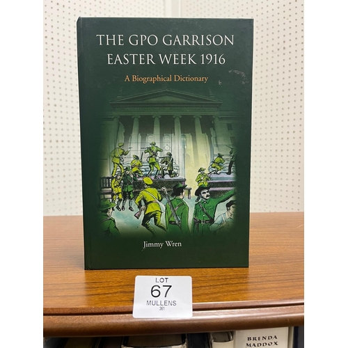 67 - THE GPO GARRISON, EASTER WEEK 1916: A Biographical Dictionary by Jimmy Wren, Dublin 2015