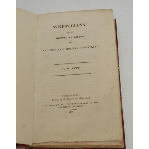 3149 - Litt (W.), Wrestiana; or, an Historical Account of Ancient and Modern Wrestling, first edition, Whit... 