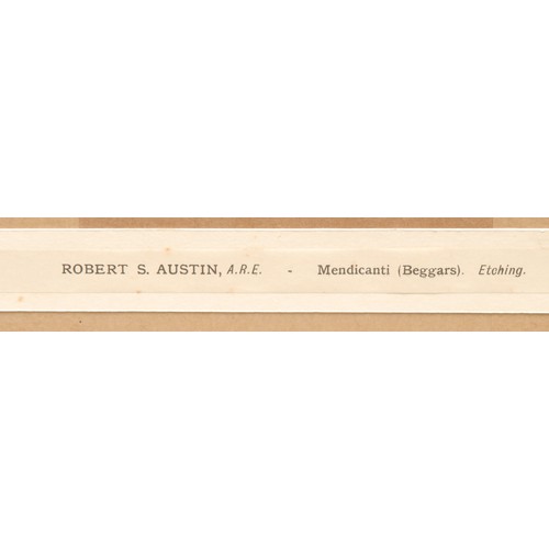 2304 - Robert Sargent Austin RA (1895-1973) 
Mendicanti (Beggars) 
signed, title to verso, dated 1924, etch... 