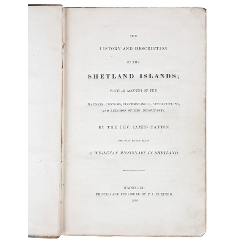 348 - CATTON, REV. JAMES: 'THE HISTORY AND DESCRIPTION OF THE SHETLAND ISLANDS'

8vo, printed and publishe... 