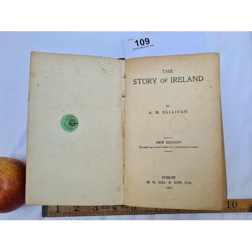 109 - 'The Story of Ireland' by A.M. Sullivan, New Edition, published by M. H. Gill & Son, 1907.