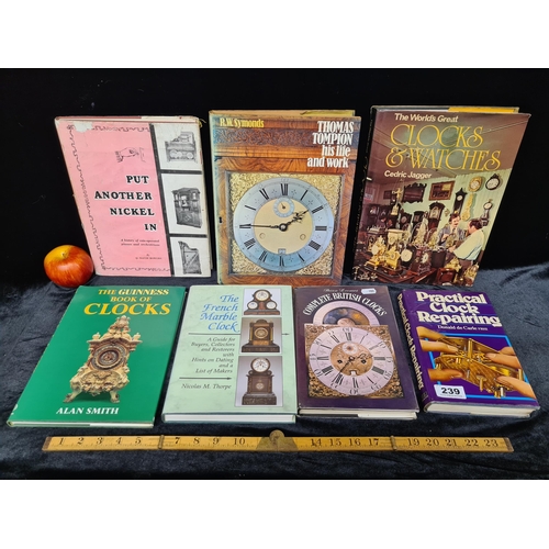 239 - Seven books about clocks including , 'Complete British Clocks' , 'The French marble clock' and 'The ... 