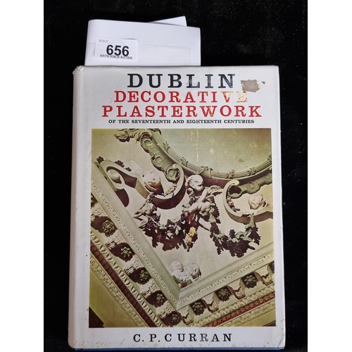 656 - A hardback book entitled ''Dublin Decorative Plaster-work of the 17th and 18th Centuries'' by C.P. C... 