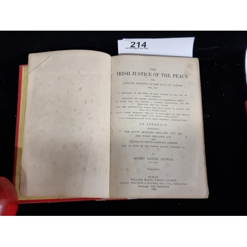 214 - An antique, hardback first edition of 'Irish Justice of The Peace' for Justices, Members of the R.I.... 