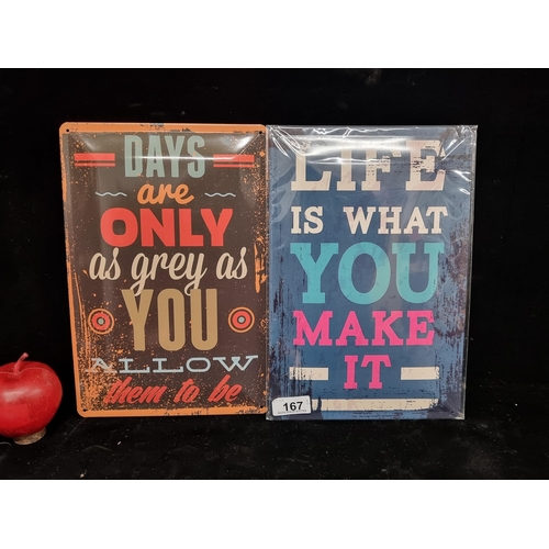 167 - Two philosophical metal signs. Reading ''Life Is What You Make It'' and ''Days Are Only As Grey As Y... 