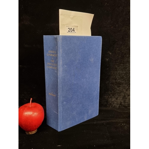 204 - A hardback edition of 'Annála Connacht/The Annals of Connacht (A.D. 1224-1544)' edited by A. Martin ... 