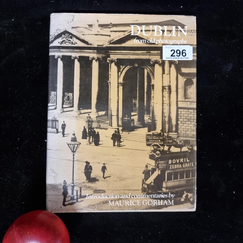 296 - A wonderful hardback book titled 'Dublin from Old Photographs' featuring a collection of pictures sh... 