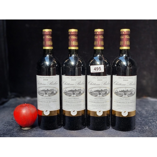 495 - Four sealed 75cl bottles of Chateau Balac, Haut-Médoc 2009. Currently averaging €33 per bottle on wi... 