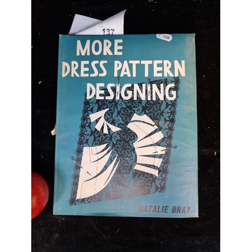 137 - A vintage hardback book titled 'More Dress Pattern Designing' by Natalie Bray. Published by Crosby L... 