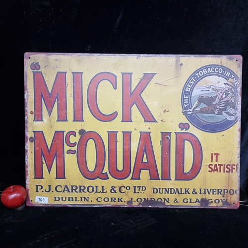 103 - A printed metal sign advertising Mick McQuaid tobacco.