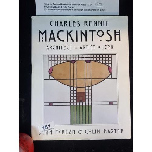 181 - A hard back book titled 'Charles Rennie Mackintosh Architect Artist Icon' by John McKean & Colin Bax... 