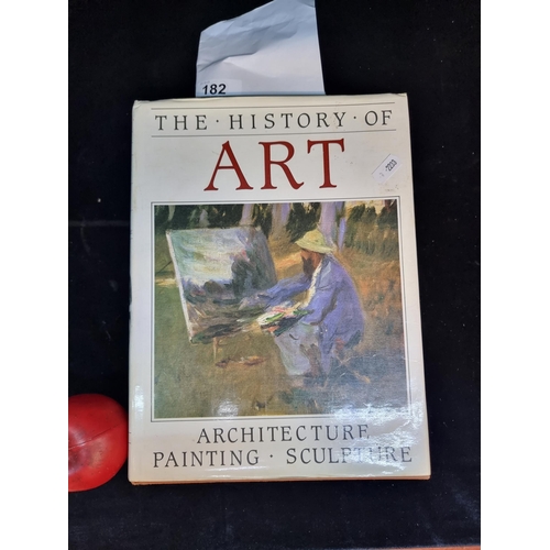 182 - A large hardback book titled 'The History of Art: Architecture, Painting, Sculpture' edited by Berna... 