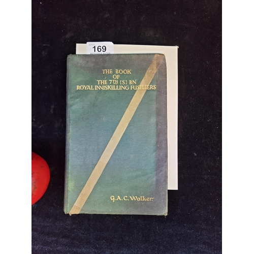 169 - 'The Book of the Seventh Service Battalion The Royal Inniskilling Fusiliers' by G. A. Cooper Walker.... 