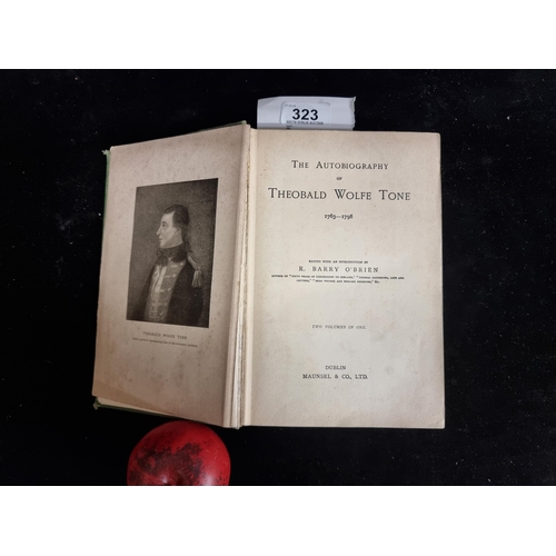 323 - A hardback book of great Irish historical interest titled 'The Autobiography of Wolfe Tone - 1763 to... 