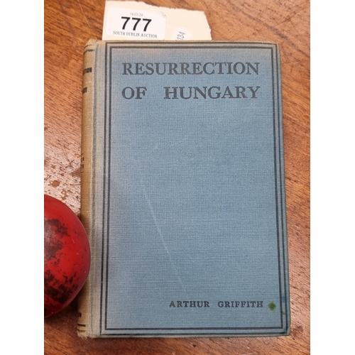 777 - A fantastic third edition of 'The Resurrection of Hungary: A Parallel for Ireland' by Arthur Griffit... 