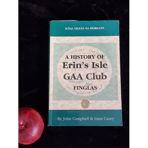 279 - A first edition publication of a paperback book titled 'A History of Erin's Isle GAA Club, Finglas' ... 