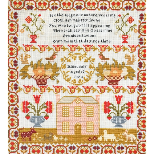 202 - A VICTORIAN NEEDLEWORK SAMPLER, DATED 1872, by M. Metcalf, Aged 13, worked with a house, animals and... 