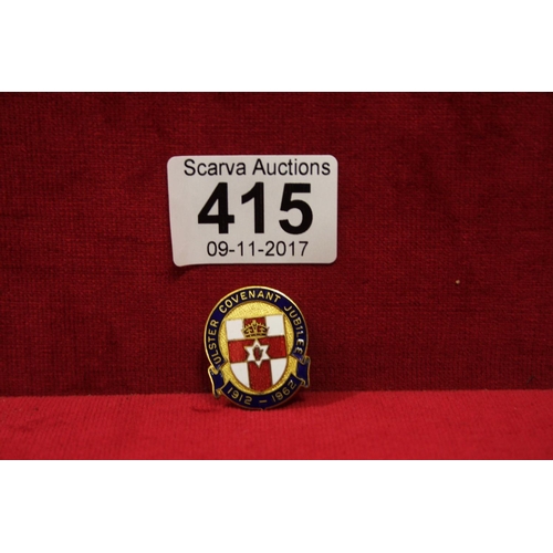 415 - 50 YEAR ANNIVERSARY OF ULSTER COVENANT BADGE