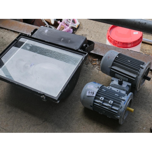 119 - 2 ELECTRIC MOTORS & LARGE FLOODLIGHT