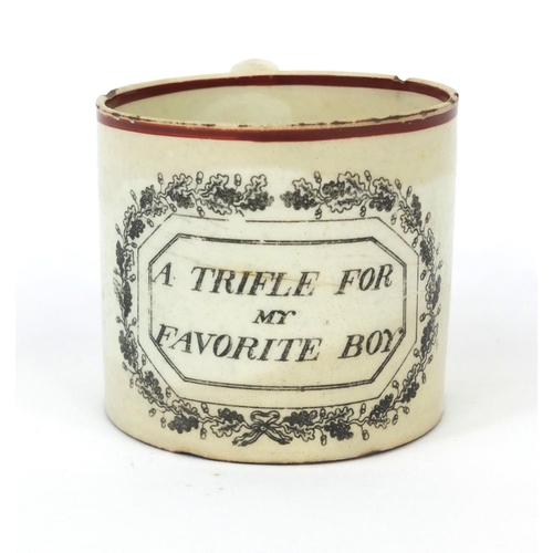 538 - Early 19th Staffordshire pottery child's mug, 'A Trifle For My Favourite Boy', 6cm high