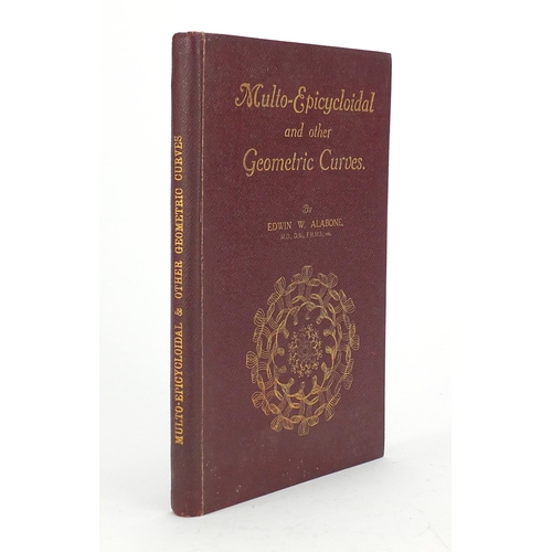 272 - Multo-Epicycloidal and other geometric curves by Edwin W Abalone, hardback book, inscribed To Madel ... 