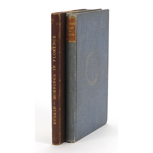 266 - Two hardback books by John Ruskin comprising Mornings in Florence: Being Simple Studies of Christian... 