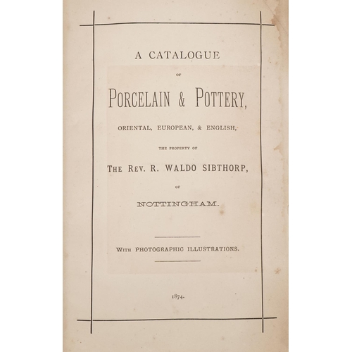 1369 - The Collection of Pottery & Porcelain of The Reverend R W Sibthorpe of Nottingham 1874 with photogra... 