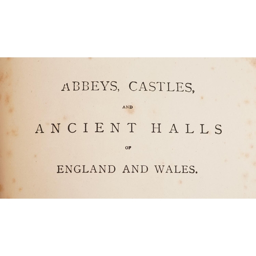 2367 - Timbs, John. Abbeys, Castles & Ancient Halls of England & Wales; Their Legendary Law and Popular His... 