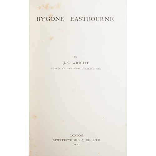 2331 - Bygone Eastbourne by J C Wright, two copies, published by Spottiswoode & Co. Ltd 1902 together with ... 