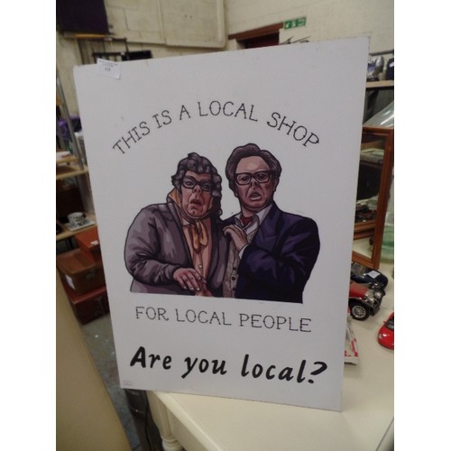 618 - LEAGUE OF GENTLEMEN 'THIS IS A LOCAL SHOP FOR LOCAL PEOPLE' SIGN.