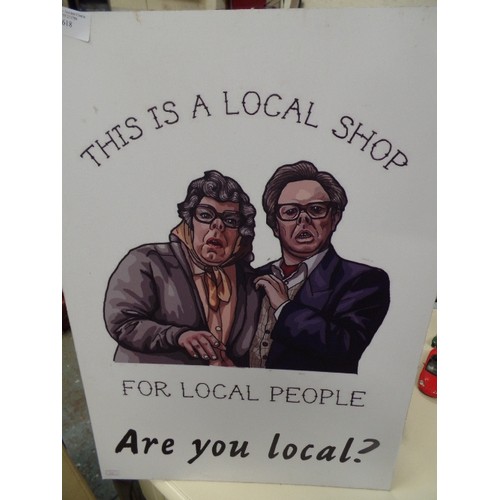 618 - LEAGUE OF GENTLEMEN 'THIS IS A LOCAL SHOP FOR LOCAL PEOPLE' SIGN.