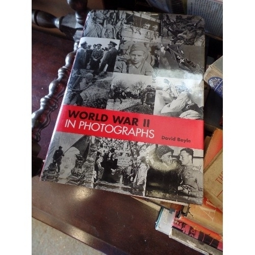 363 - LARGE STACK OF WAR RELATED HARD-BACK BOOKS. INCLUDES 'WORLD WAR II IN PHOTOGRAPHS' BY DAVID BOYLE, '... 