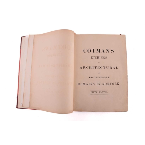 200 - Cotman's Etchings of Architectural and Picturesque Remains in Norfolk, fifty plates, 1817 and later,... 