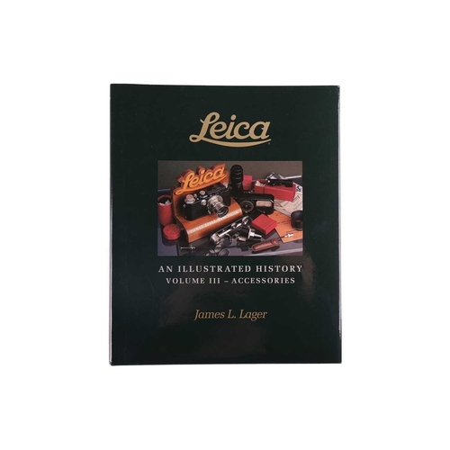 131 - Lager, James L: 'Leica An Illustrated History'; Volume 1 Cameras, Volume 2 Accessories, Volume 3 Len... 