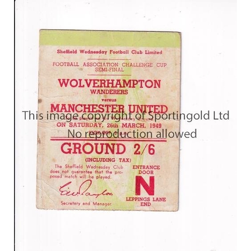 373 - 1949 FA CUP SEMI-FINAL AT HILLSBOROUGH      Ticket for Wolves v Man. Utd. 26/3/1949, horizontal crea... 