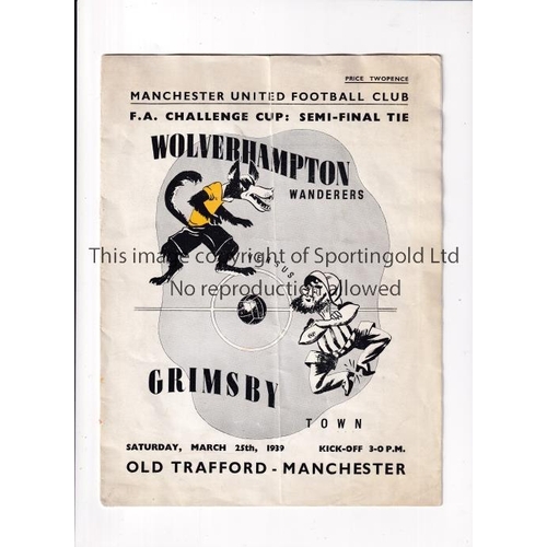 798 - 1939 FA CUP SEMI-FINAL AT MANCHESTER UNITED       Programme for Wolves v Grimsby Town 25/3/1939, ver... 