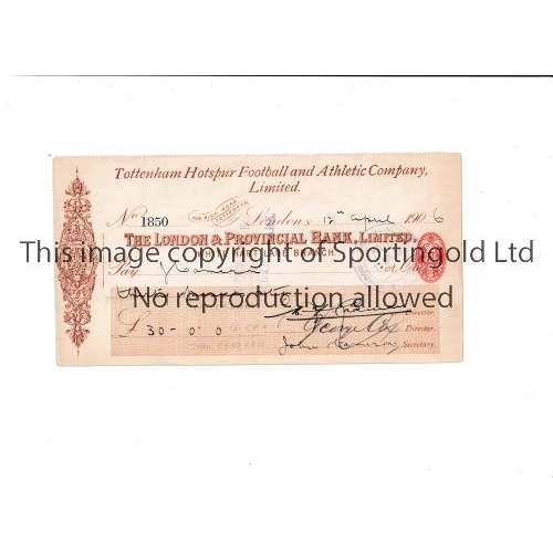 322 - TOTTENHAM HOTSPUR       Official club headed cheque 12/4/1906 to player and Secretary Jon Cameron an... 