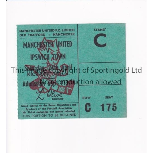 314 - MANCHESTER UNITED       Ticket for the home league match v Ipswich Town 24/4/1971.     Good