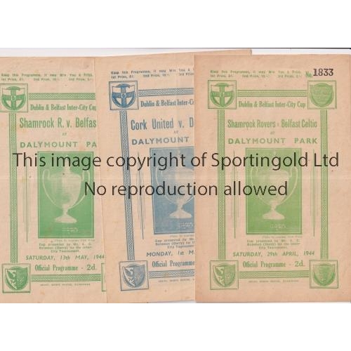 56 - 1944 DUBLIN & BELFAST INTER-CITY CUP      Three programmes for matches at Dalymount Park, Shamrock R... 