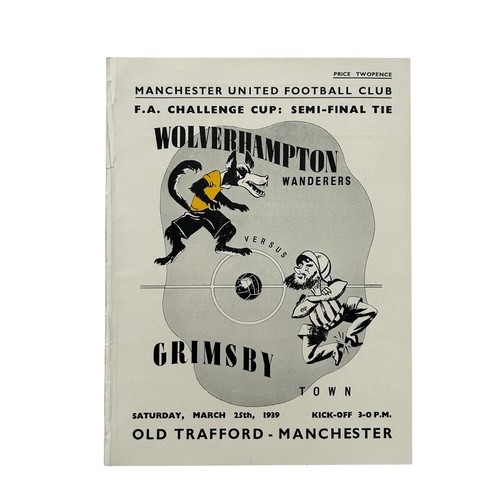 1939 FA CUP SEMI FINAL FOOTBALL PROGRAMME, WOLVERHAMPTON WANDERERS VERSUS GRIMSBY TOWN, 25/3/1939, PLAYED AT OLD TRAFFORD. EX BINDER, OTHERWISE VERY GOOD.
