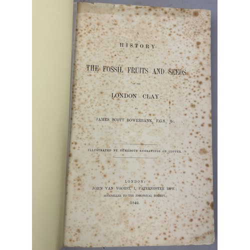 11 - JAMES SCOTT BOWERBANK (1797-1877) A HISTORY OF THE FOSSIL FRUITS AND SEEDS OF THE LONDON CLAY. 

144... 