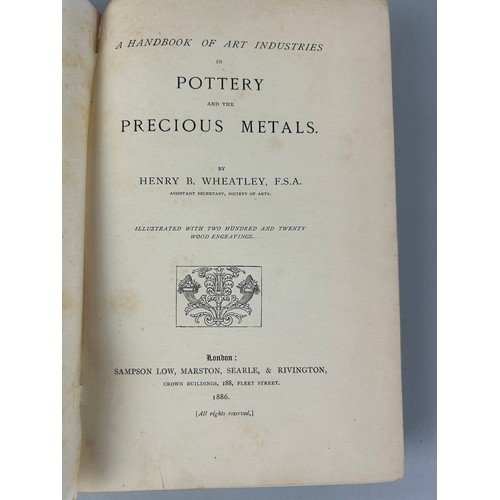 486 - HENRY B. WHEATLEY: A HANDBOOK OF ART INDUSTRIES IN POTTERY AND THE PRECIOUS METALS,

Sampson Low 188... 